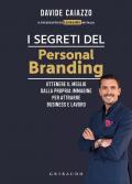 I segreti del personal branding. Ottenere il meglio dalla propria immagine per attrarre business e lavoro