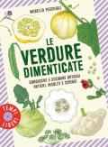 Le verdure dimenticate. Conoscere e cucinare ortaggi antichi, insoliti e curiosi