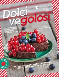 Dolci vegolosi. Piccolo manuale di pasticceria vegana: tutte le basi e tante facili ricette