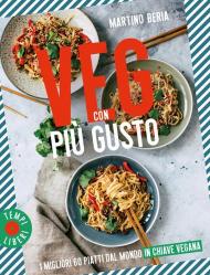 Veg con più gusto. I migliori 60 piatti dal mondo in chiave vegana