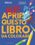 Non aprire questo libro. Da colorare. Ediz. a colori