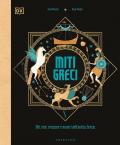 Miti greci. Dèi, eroi, creature e mostri dell'Antica Grecia. Ediz. a colori