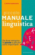 Piccolo manuale di linguistica. Da dove vengono le parole e perché sono importanti