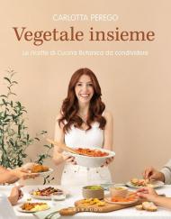 Vegetale insieme. Le ricette di Cucina Botanica da condividere