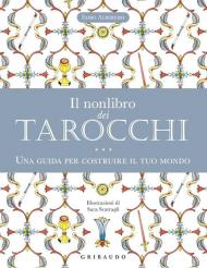 Il nonlibro dei tarocchi. Una guida per costruire il tuo mondo