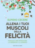 Allena i tuoi muscoli della felicità. Manuale per ritrovare la serenità e il sorriso