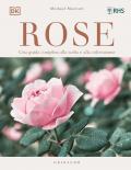 Rose. Una guida completa alla scelta e alla coltivazione. Ediz. illustrata