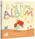 Il tuo primo album. 1000 giorni di vita insieme con qualcosa in più. Ediz. a colori