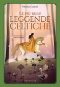 Le più belle leggende celtiche. Ediz. a colori