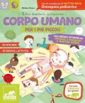 Corpo umano per i più piccoli. Tanti giochi e attività per imparare a conoscere il nostro corpo. Con adesivi. Ediz. a colori