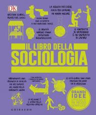 Il libro della sociologia. Grandi idee spiegate in modo semplice