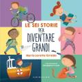 Le sei storie per diventare grandi. Ediz. a colori