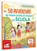 50 avventure da vivere prima di iniziare la scuola. Ediz. a colori