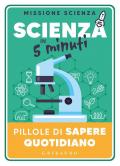 Scienza in 5 minuti. Pillole di sapere quotidiano