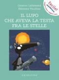 Il lupo che aveva la testa fra le stelle. Amico lupo. Ediz. a colori