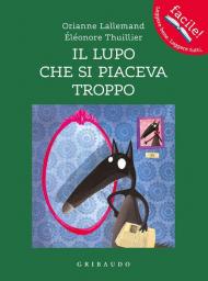 Il lupo che si piaceva troppo. Amico lupo. Ediz. a colori