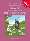 Il lupo che trovò un nuovo amico. Amico lupo. Ediz. a colori