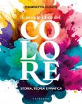 Il grande libro del colore. Storia, teoria e pratica