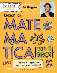 Lezioni di matematica (con il bro!). I trucchi e i segreti che non ti insegnano a scuola!