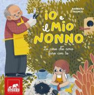 Io e il mio nonno. Le cose che amo fare con te. Ediz. illustrata