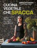 Cucina vegetale che spacca. Sapori e profumi dall'Italia e dal mondo