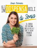 Gli in(dispensa)bili di Sonia. Il corso di cucina dalla A alla Z che ti salva pranzo e cena