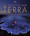 La scienza della terra. Storia illustrata del nostro pianeta