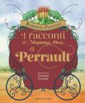 I racconti di mamma Oca di Perrault. Ediz. illustrata