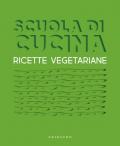 Scuola di cucina. Ricette vegetariane