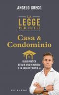 La legge per tutti. Casa e condominio. Guida pratica per chi vive in affitto o ha casa di proprietà