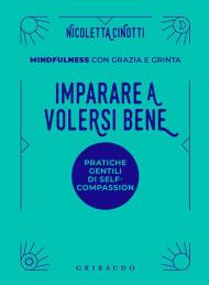 Imparare a volersi bene. Mindfulness con grazia e grinta