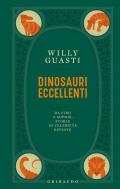 Dinosauri eccellenti. Da Ciro a Sophie, storie di celebrità estinte