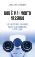 Non è mai morto nessuno. Dagli impasti crudi al microbiota, viaggio nella microbiologia di tutti i giorni