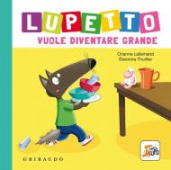 Lupetto vuole diventare grande. Amico lupo. Ediz. a colori