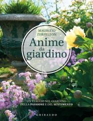 Anime da giardino. Un viaggio nel giardino della passione e del sentimento. Ediz. illustrata