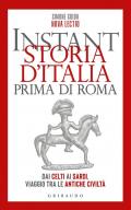 Instant storia d'Italia prima di Roma. Dai Celti ai Sardi, viaggio tra le antiche civiltà