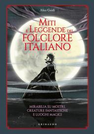 Miti e leggende del folclore italiano. Mirabilia su mostri, creature fantastiche e luoghi magici