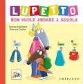 Lupetto non vuole andare a scuola. Amico lupo. Ediz. a colori