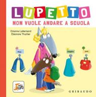 Lupetto non vuole andare a scuola. Amico lupo. Ediz. a colori