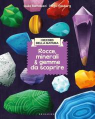 Rocce, minerali & gemme da scoprire. I record della natura