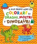 Il mio primo albo da colorare di draghi mostri e dinosauri. Ediz. illustrata