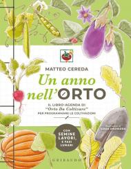 Un anno nell'orto. Il libro-agenda di «Orto Da Coltivare» per programmare le coltivazioni