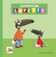 Gli opposti con Lupetto. Amico lupo. Ediz. a colori