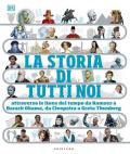 La storia di tutti noi. Attraverso le linee del tempo da Ramses a Barak Obama, da Cleopatra a Greta Thunberg