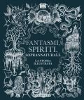 Fantasmi, spiriti, soprannaturale. La storia illustrata