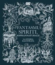 Fantasmi, spiriti, soprannaturale. La storia illustrata