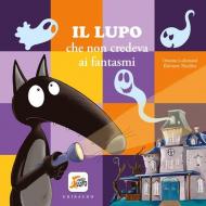 Lupo che non credeva ai fantasmi. Amico lupo. Ediz. a colori