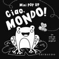 Ciao, mondo! Mini pop up. Ediz. illustrata