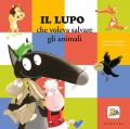 Il Lupo che voleva salvare gli animali. Amico lupo. Ediz. a colori