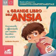Il grande libro dell'ansia. Riconoscerla e affrontarla per crescere bambini più sereni. Ediz. a colori